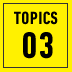 TOPICS 03